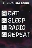  Hiking Log Book Eat Sleep Radio Repeat Funny Funny Radio Lover Gift: Radio Gifts for Sister:Hiking Journal With Prompts To Write In, Trail Log Book, ... 6\" x 9\" Travel Size (Hiking Logbooks & Jo