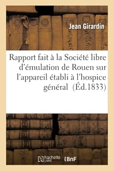 Paperback Rapport Fait À La Société Libre d'Émulation de Rouen Sur l'Appareil Établi À l'Hospice Général: Pour l'Extraction de la Gélatine Des Os: Lu À La Séanc [French] Book