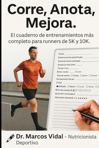 Corre, Anota, Mejora: El cuaderno de entrenamientos más completo para runners de 5K y 10K (Corre...