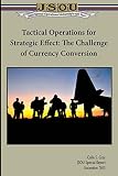 Tactical Operations for Strategic Effect: The Challenge of Currency Conversion