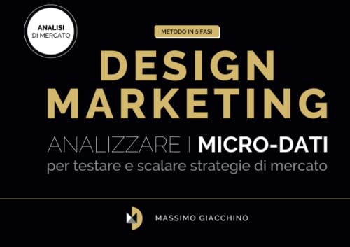 Metodo Design Marketing: Analizzare i micro-dati per testare e scalare strategie di mercato