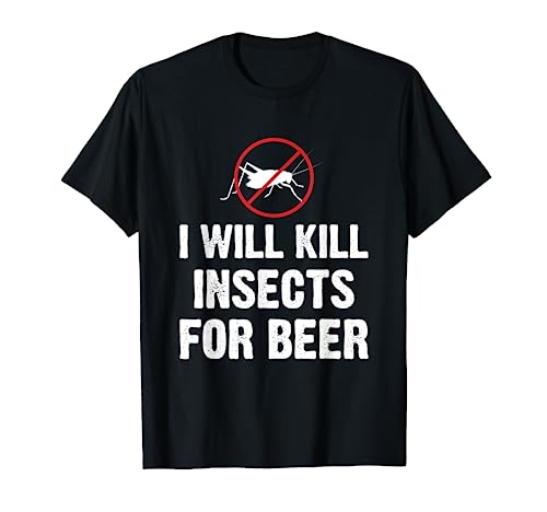 I Will Kill Insects For Beer Exterminator Pest Control T-Shirt