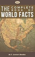 The Complete Book of World Facts: A concise country and continent handbook, with country maps and world geography stats for cities, highest mountains, largest islands and more. 1913668002 Book Cover