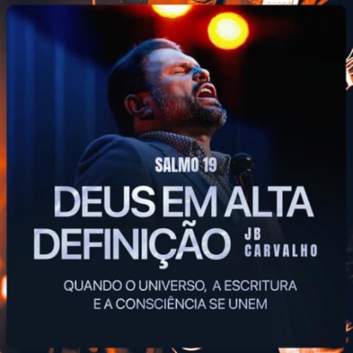 #626 - Salmo 19 - Deus em Alta Definição - Quando o Universo, a Escritura e a Consciência se unem | JB Carvalho