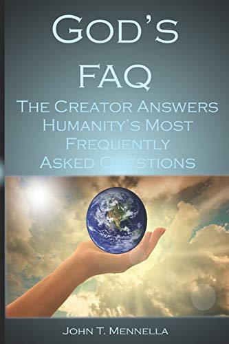 GOD'S FAQ: The Creator Answers Humanity's Most Frequently Asked Questions
