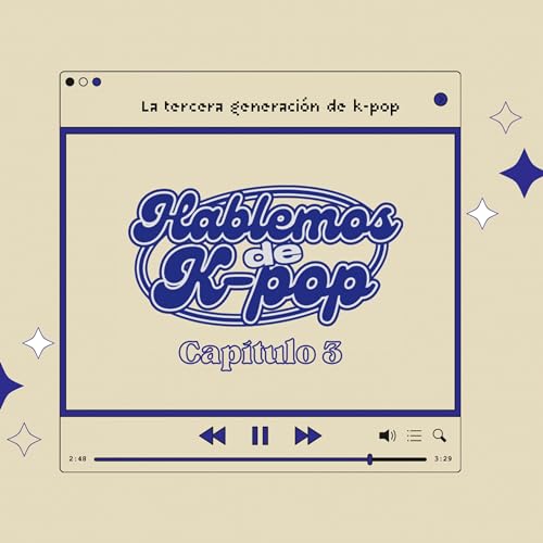 Episodio 3 - La tercera generaci&oacute;n de k-pop