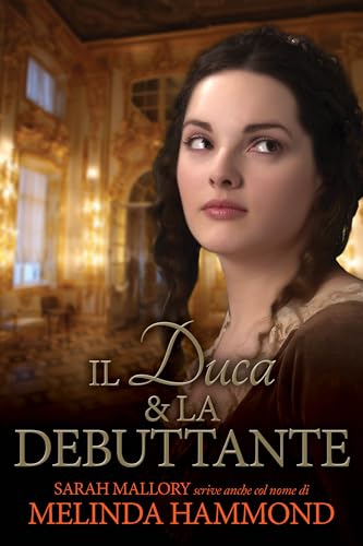 Il Duca & la Debuttante: Un romanzo d’amore Regency