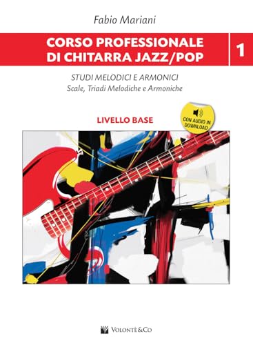 Corso professionale di chitarra jazz/pop. Con Audio in download. Studi melodici e armonici. Scale, triadi melodiche e armoniche (Vol. 1) (Didattica musicale)