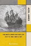 The Mayflower and Her Log; July 15, 1620-May 6, 1621