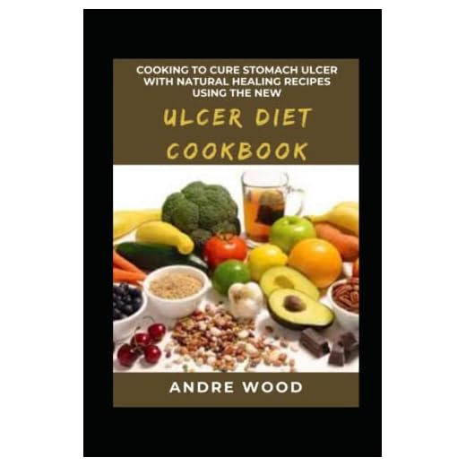 Cooking To Cure Stomach Ulcer With Natural Healing Recipes Using The New Ulcer Diet Cookbook: A Dietary Approach To Complete Healing For Beginners And Dummies