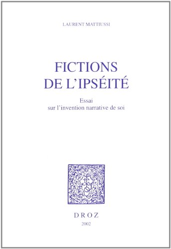 Fictions de 'ipséité. Essai sur l'invention narrative de soi (Becket, Hesse, Kafka, Musil, Woolf)