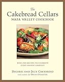 The Cakebread Cellars Napa Valley Cookbook: Wine and Recipes to Celebrate Every Season's Harvest