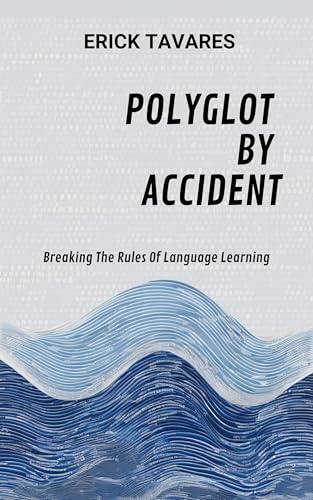 Polyglot By Accident: Breaking The Rules Of Language Learning (En...