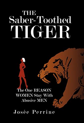The Saber-Toothed Tiger: The One Reason Women Stay with Abusive Men