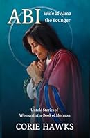 ABI: Wife of Alma the Younger: Untold Stories of Women in the Book of Mormon B0CNL97BMN Book Cover