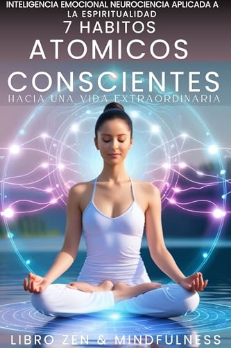 7 Hábitos Atómicos Conscientes Hacia una Vida Extraordinaria Libr...