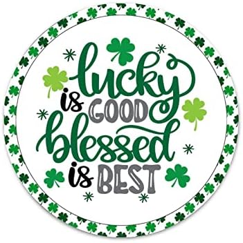Lucky is Good Blessed is Best Round Metal Sign Irish Decor Clover Metal Signs March 17 St.Patrick's Day Metal Wall Art Plaque Personalized Signs for Living Room Porch Bedroom Housewarming Gift image 5