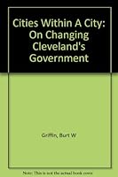 Cities within a city: On changing Cleveland's government B0006E5N0M Book Cover
