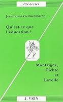 Qu'est-Ce Que l'Education?: Montaigne, Fichte Et Lavelle 2711611817 Book Cover