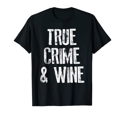 True Crime And Wine Regalos seriales divertidos Camiseta