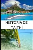 Historia de Tahití: Bienvenidos a "La historia de Taithí - Una Crónica de la Realidad". Este libro es una exploración detallada de la historia de Taithí - Sandra María Álvarez Melendo 