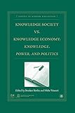 Knowledge Society vs. Knowledge Economy: Knowledge, Power, and Politics (Issues in Higher Education)