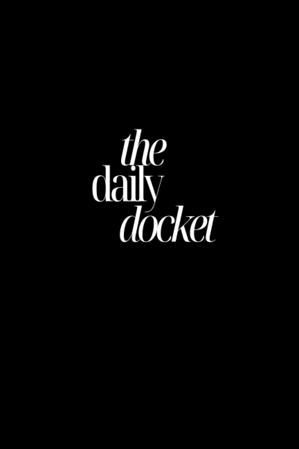 The Daily Docket: - a Daily Professional Planner for Attorneys/Lawyers/Professionals