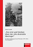  „Sie sind und bleiben eben der alte abstrakte Ideologe!“: Der Reformpädagoge Gustav Wyneken (1875-1964) – Eine Biographie