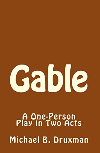 Gable: A One-Person Play in Two Acts (The Hollywood Legends)
