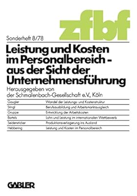 Leistung und Kosten im Personalbereich: aus der Sicht der Unternehmensführung: 8 (Schmalenbachs Zeitschrift Feur Betriebswirtschaftliche Forsc)