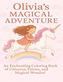 Olivia's Magical Adventure: An Enchanting Coloring Book of Unicorns, Fairies, and Magical Wonder! (Coloring Books for Young and Old)
