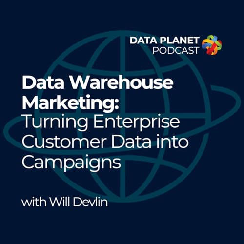 Data Warehouse Marketing: Turning Enterprise Customer Data into Campaigns with Will Devlin