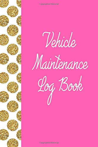 Vehicle Maintenance Log Book: Repairs And Maintenance Record Book for Cars, Trucks, Motorcycles and Other Vehicles with Parts List and Mileage Log (Pink Glitter Dots) Vehicle Maintenance Log Book: Repairs And Maintenance Record Book for Cars, Trucks, Motorcycles and Other Vehicles with Parts List and Mileage Log (Pink Glitter Dots)
