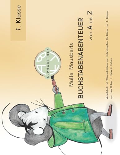 Mulle Mausberts Buchstabenabenteuer von A bis Z: Arbeitsheft mit Wimmelbildern und Schreibseiten für Kinder der 1. Klasse