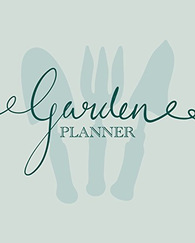 Garden Planner: Gardening Journal And Record Book - Flower, Fruit And Vegetable Gardeners Allotment Diary - Plan What To Plant Where And When Plant ..