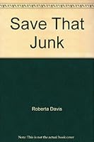 Save That Junk B000HQNK6S Book Cover