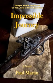 Paperback Impossible Journey: Danger, Death, and Deceit on the Lewis & Clark Expedition Book