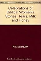 Celebrations of Biblical Women's Stories: Tears, Milk and Honey 1556120974 Book Cover