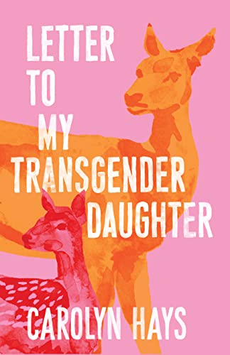Letter to My Transgender Daughter: A Girlhood