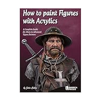 HOW TO PAINT FIGURES WITH ACRYLICS: A Complete Guide for Basic to Advanced Figure Painters 849665852X Book Cover