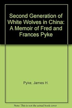 Paperback Second Generation of White Wolves in China: A Memoir of Fred and Frances Pyke Book