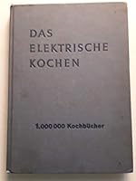 Das Elektrische Kochen 1.000 000 Kochbucher: Herausgegeben von der Berliner Kraft - Und Light (Bewag) - Aktiengesellschaft B00URUFDFU Book Cover
