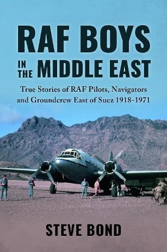 RAF Boys in the Middle East: True Stories of the RAF East of Suez 1918-1971
