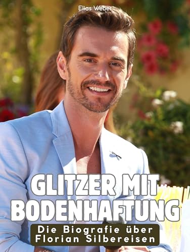 Glitzer mit Bodenhaftung: Die Biografie über Florian Silbereisen. Komplett in Farbe
