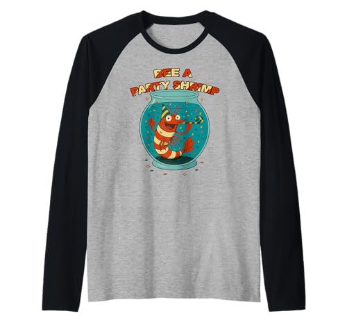Bee a Party Shrimp – Funny Aquarium Celebration Camiseta Manga Raglan