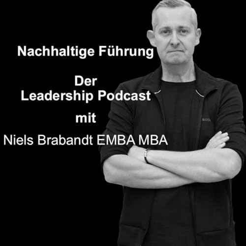 Couverture de Nachhaltige F&uuml;hrung - Der Leadership Podcast mit Niels Brabandt EMBA MBA / NB Networks