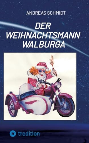 Der Weihnachtsmann Walburga: eine nicht ganz alltägliche Weihnachtsgeschichte (German Edition)