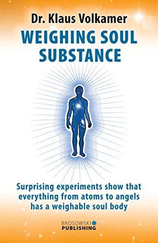 Télécharger Weighing Soul Substance: Surprising experiments show that everything from atoms to angels has a weig Livre PDF Gratuit