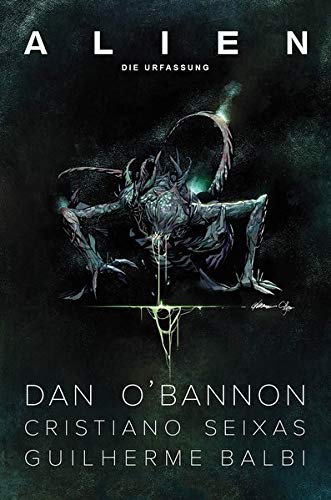 Alien: Die Urfassung: Basierend auf dem ursprünglichen Drehbuch von Dan O'Bannon Alien: Die Urfassung: Basierend auf dem ursprünglichen Drehbuch von Dan O'Bannon