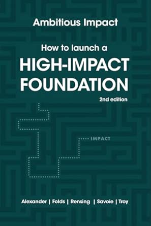 How to Launch a High-Impact Foundation: Second Edition